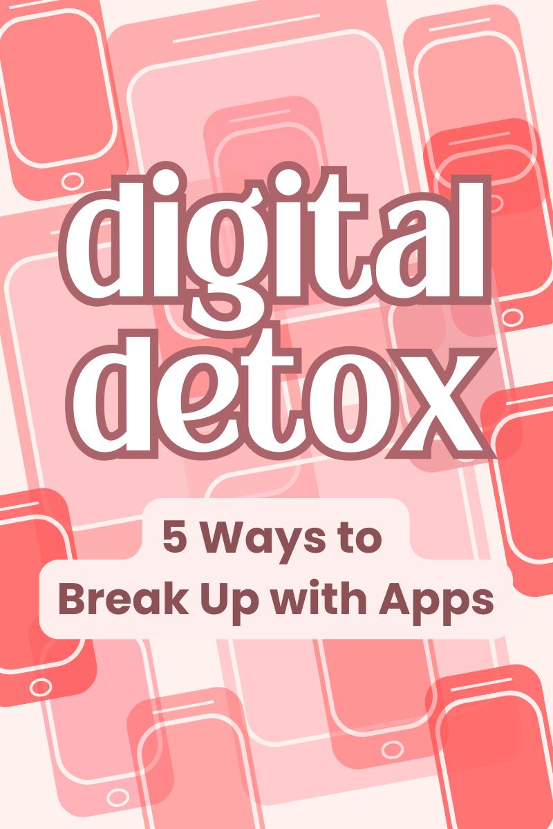 5 Ways to Break Up with Apps: A Realistic Digital Detox